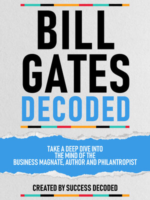 cover image of Bill Gates Decoded--Take a Deep Dive Into the Mind of the Business Magnate, Author and Philantropist